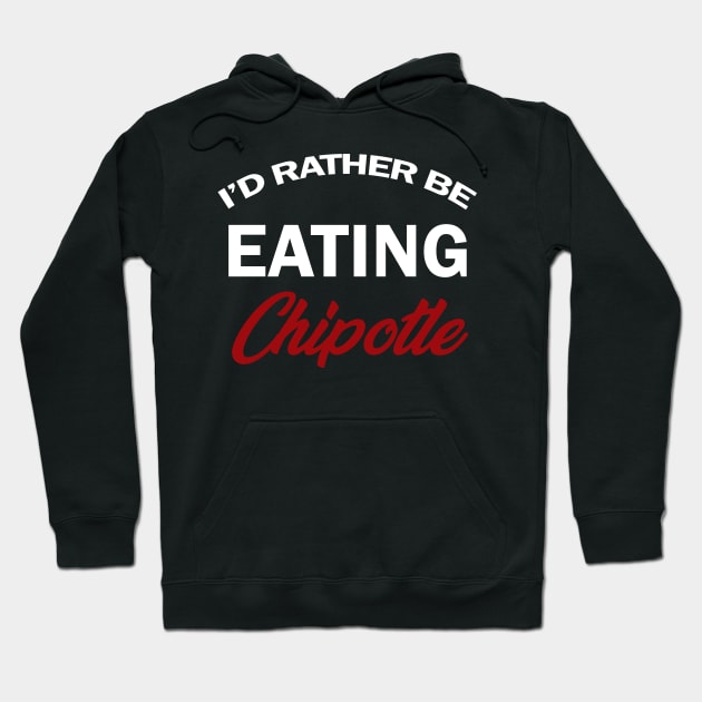 id rather be eating chipotle shirt Hoodie by Shirtigator